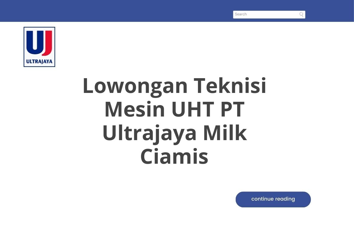 Lowongan Teknisi Mesin UHT PT Ultrajaya Milk Ciamis