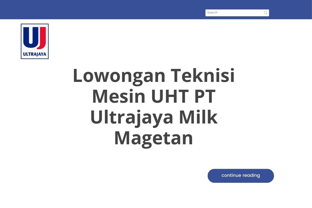 Lowongan Teknisi Mesin UHT PT Ultrajaya Milk Magetan