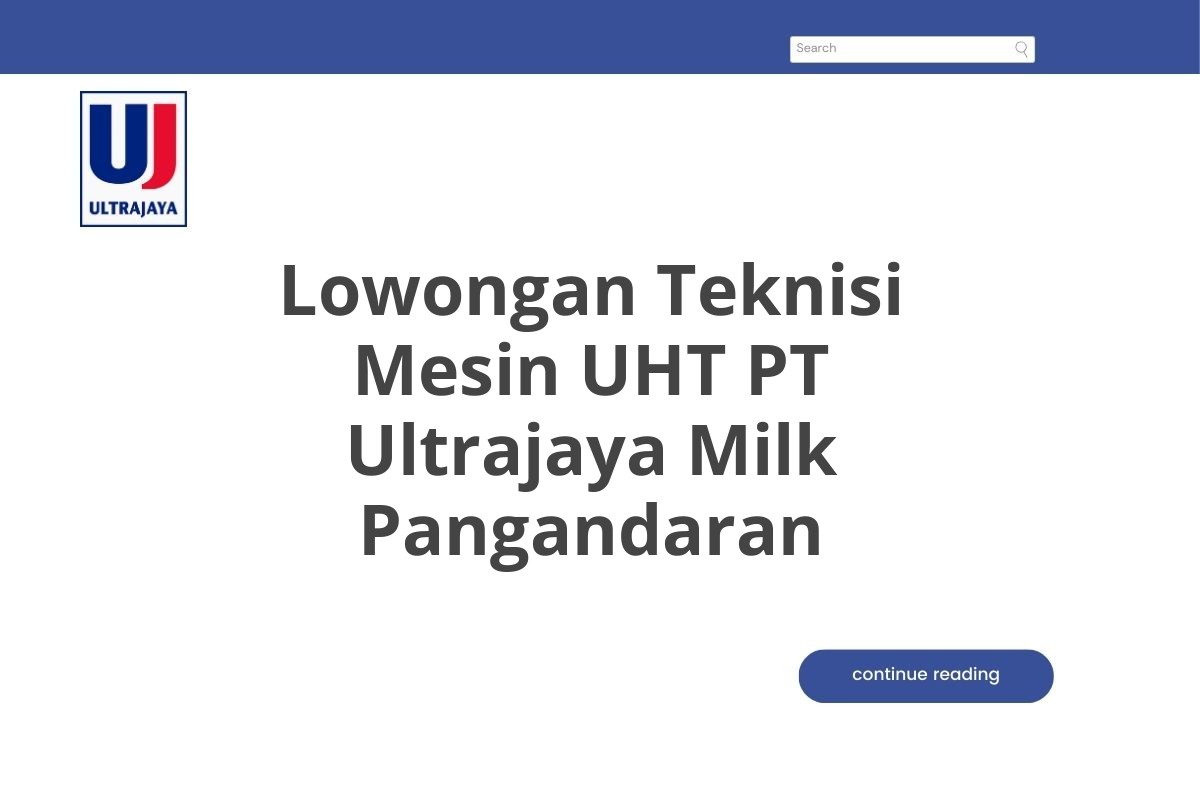 Lowongan Teknisi Mesin UHT PT Ultrajaya Milk Pangandaran