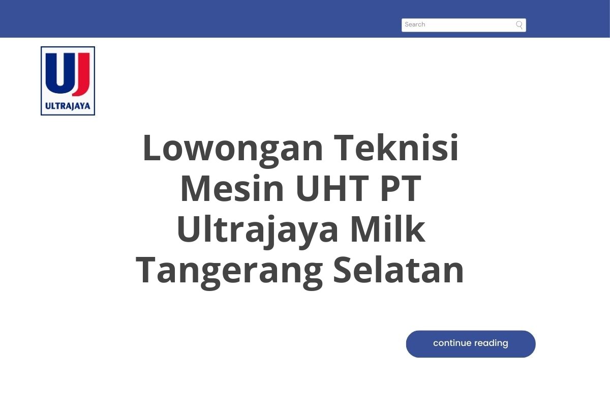 Lowongan Teknisi Mesin UHT PT Ultrajaya Milk Tangerang Selatan