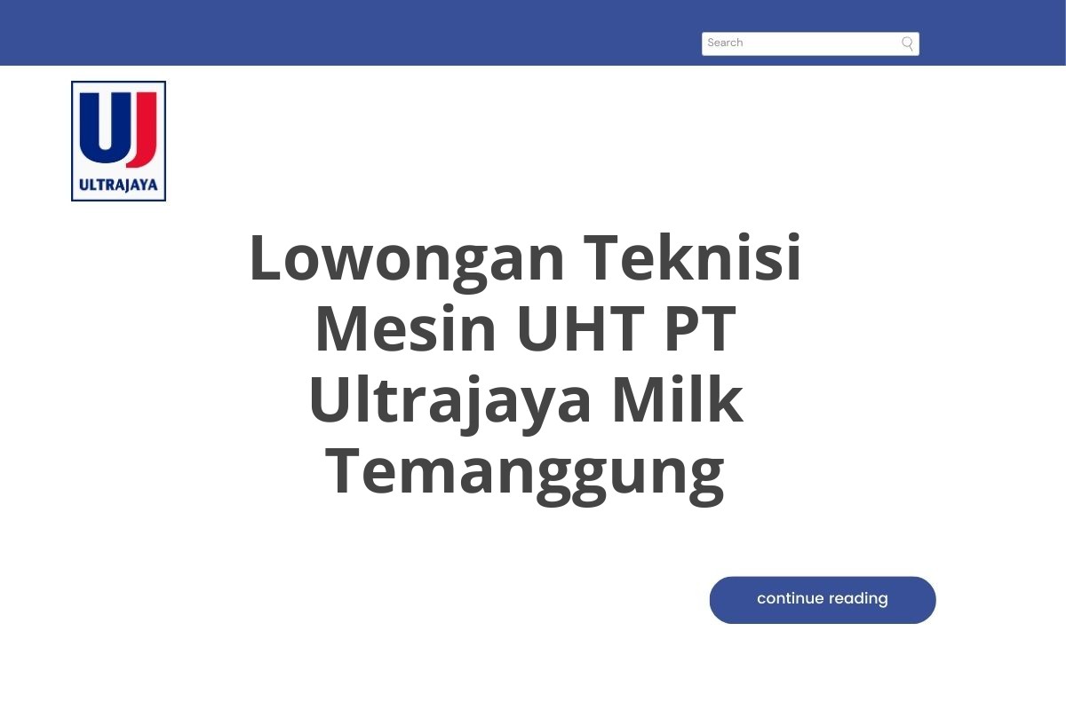 Lowongan Teknisi Mesin UHT PT Ultrajaya Milk Temanggung