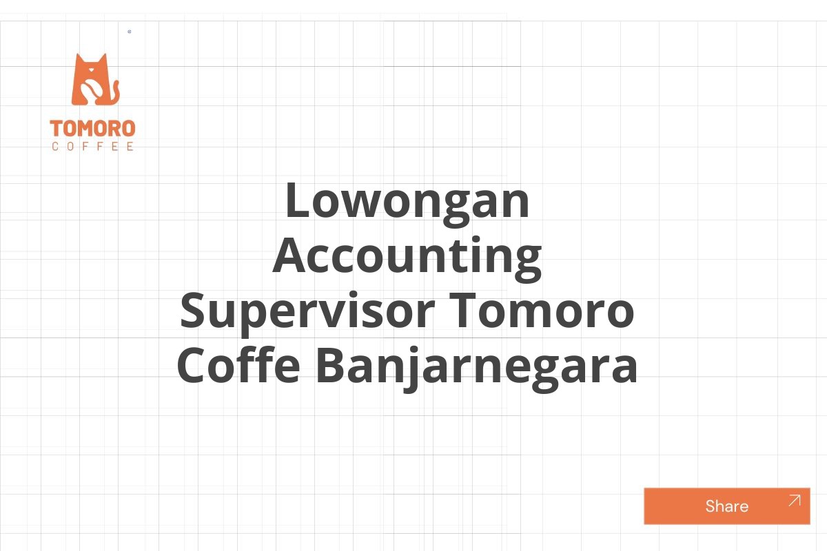 Lowongan Accounting Supervisor Tomoro Coffe Banjarnegara