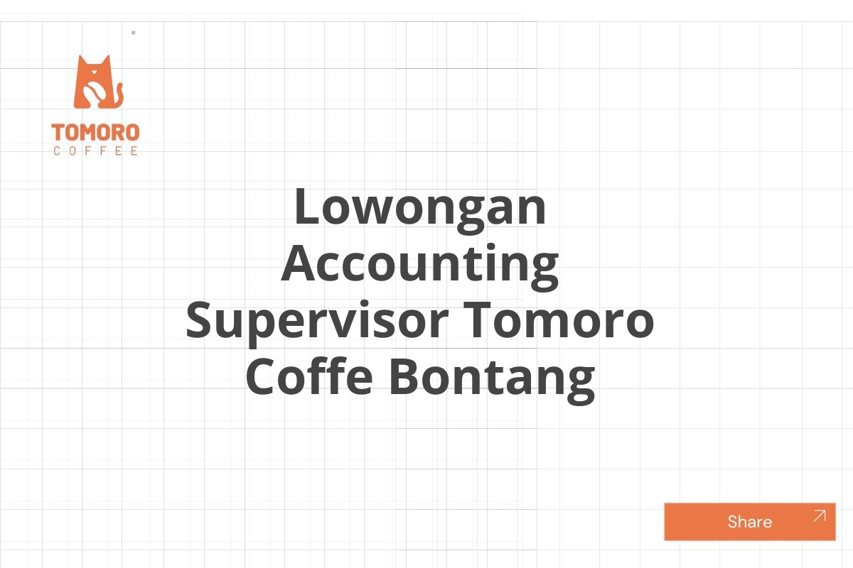 Lowongan Accounting Supervisor Tomoro Coffe Bontang