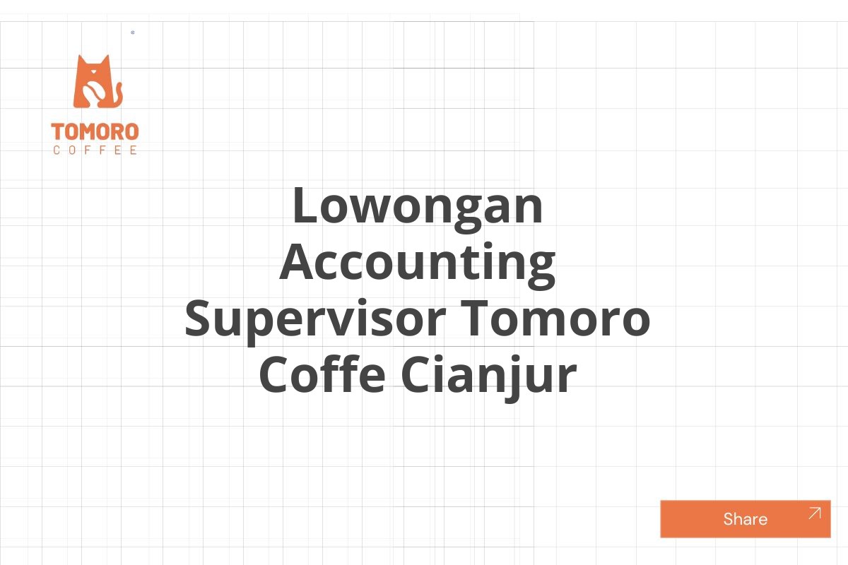 Lowongan Accounting Supervisor Tomoro Coffe Cianjur