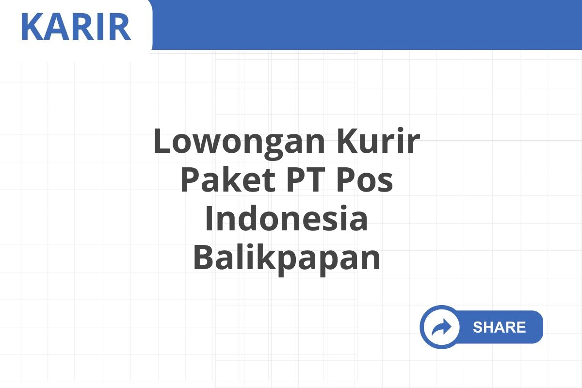 Lowongan Kurir Paket PT Pos Indonesia Balikpapan