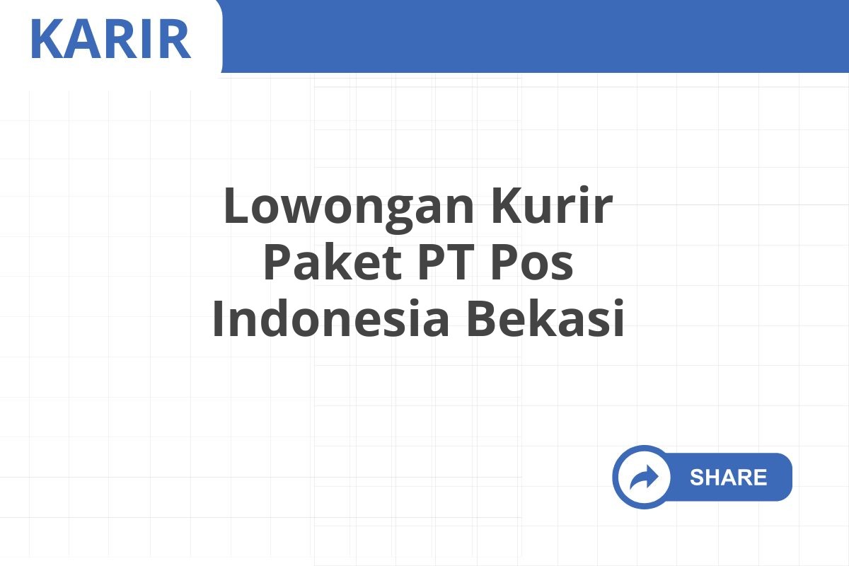 Lowongan Kurir Paket PT Pos Indonesia Bekasi