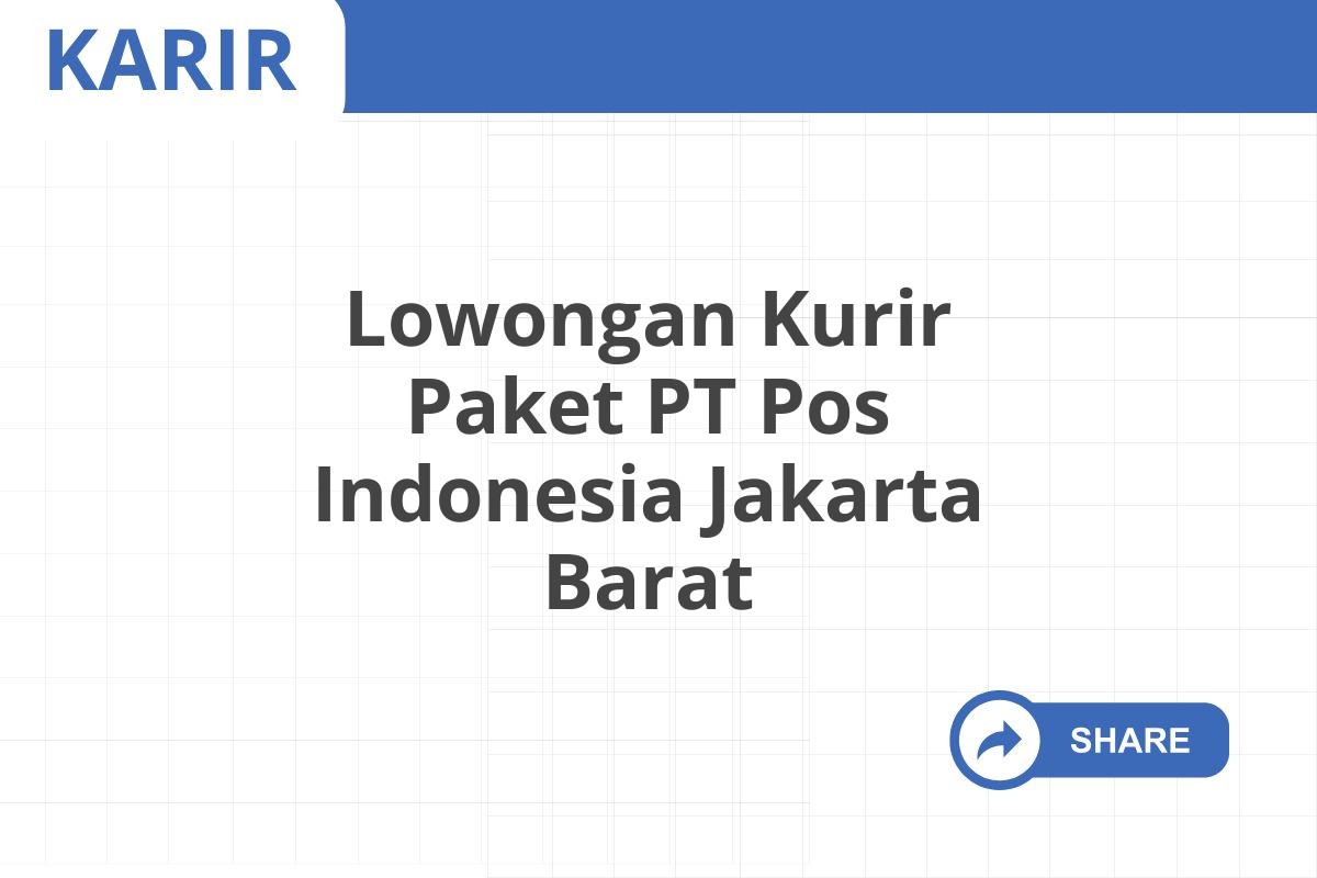 Lowongan Kurir Paket PT Pos Indonesia Jakarta Barat