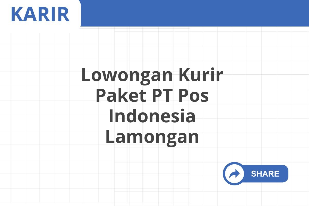 Lowongan Kurir Paket PT Pos Indonesia Lamongan