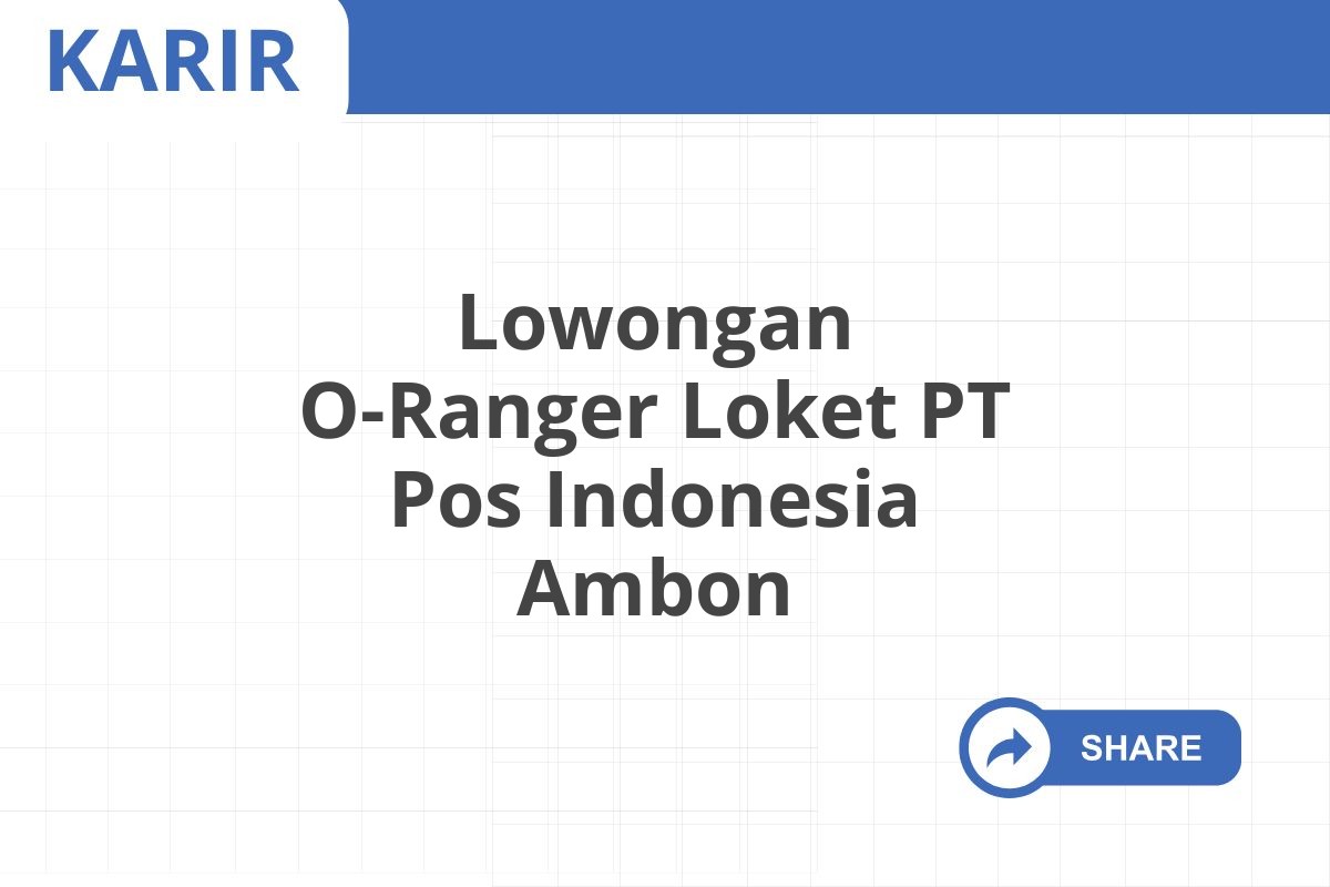 Lowongan O-Ranger Loket PT Pos Indonesia Ambon