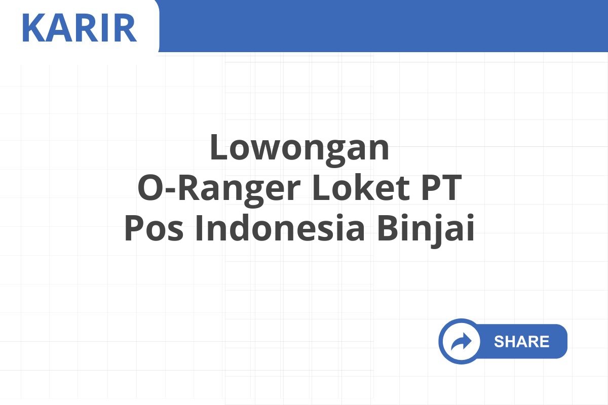 Lowongan O-Ranger Loket PT Pos Indonesia Binjai