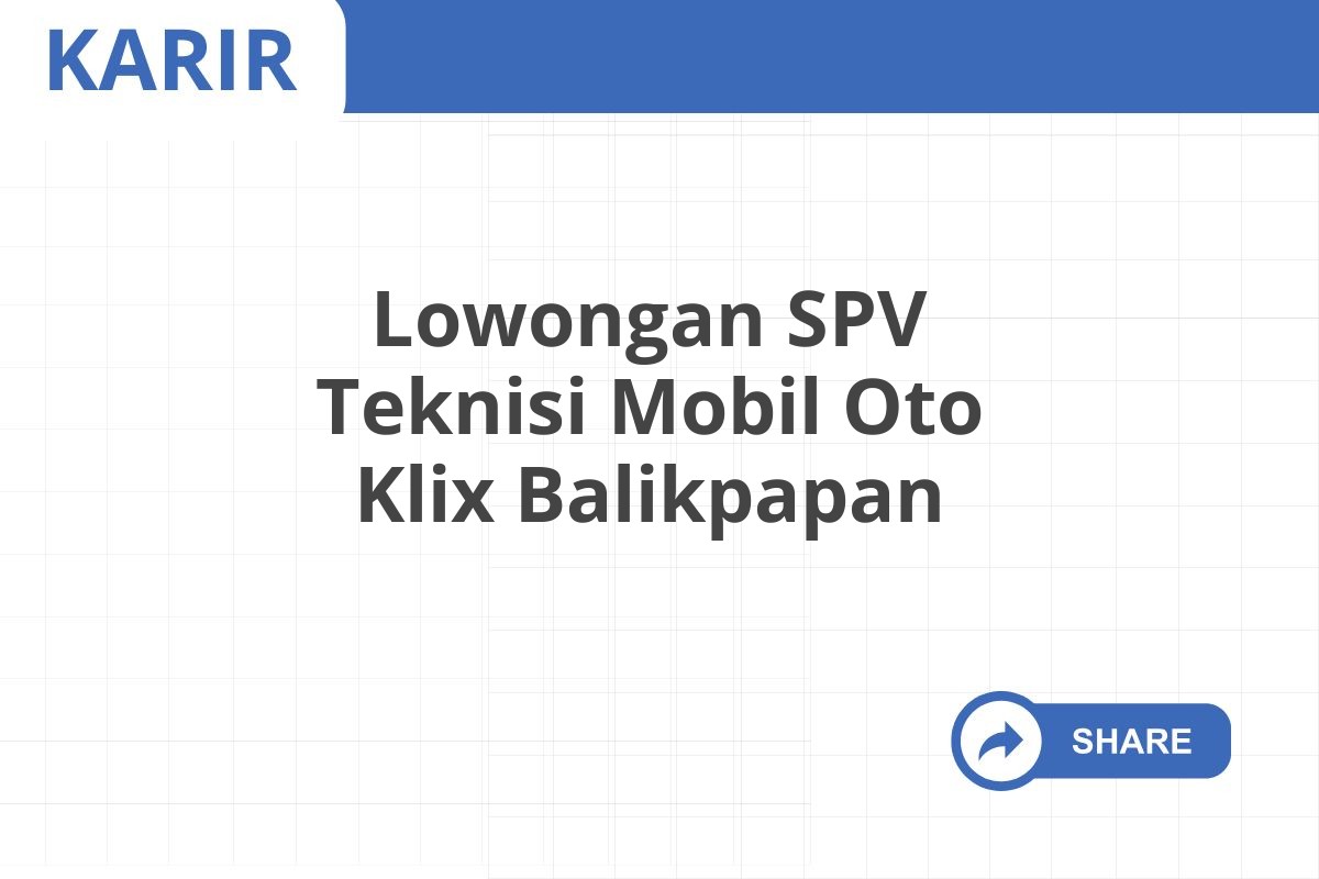 Lowongan SPV Teknisi Mobil Oto Klix Balikpapan