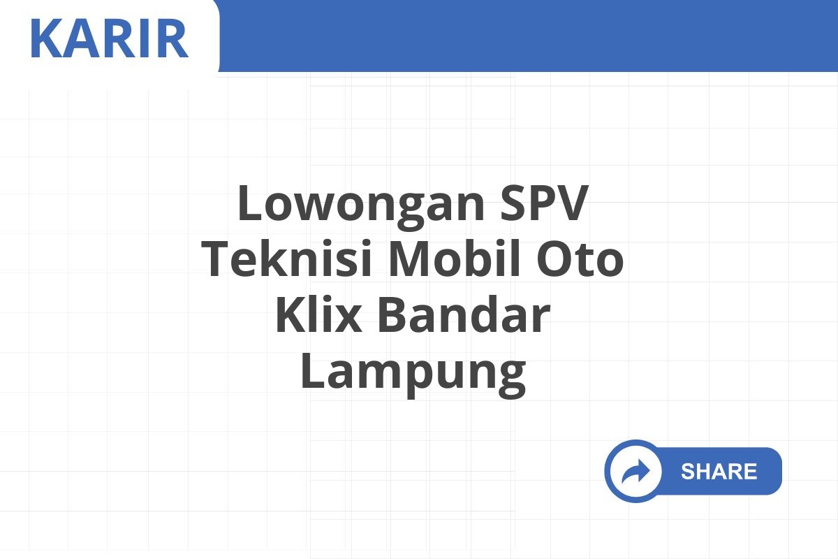 Lowongan SPV Teknisi Mobil Oto Klix Bandar Lampung