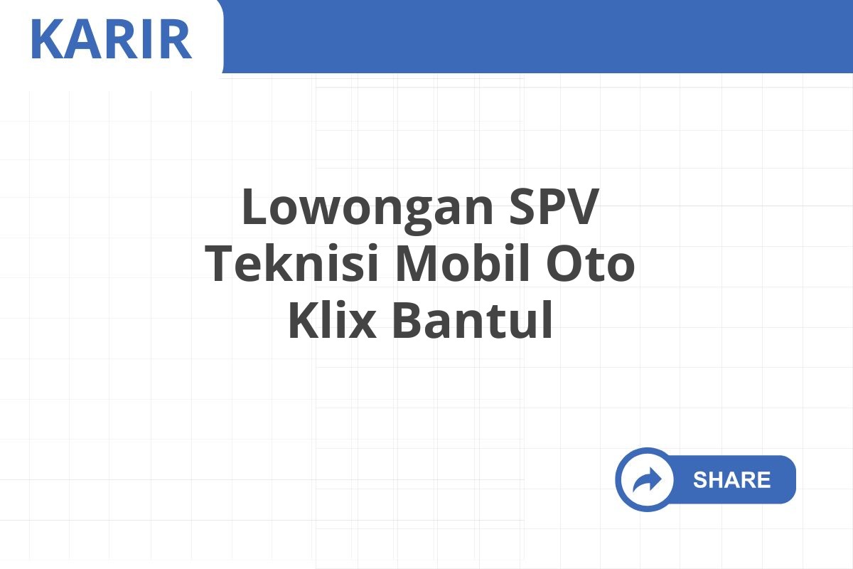 Lowongan SPV Teknisi Mobil Oto Klix Bantul