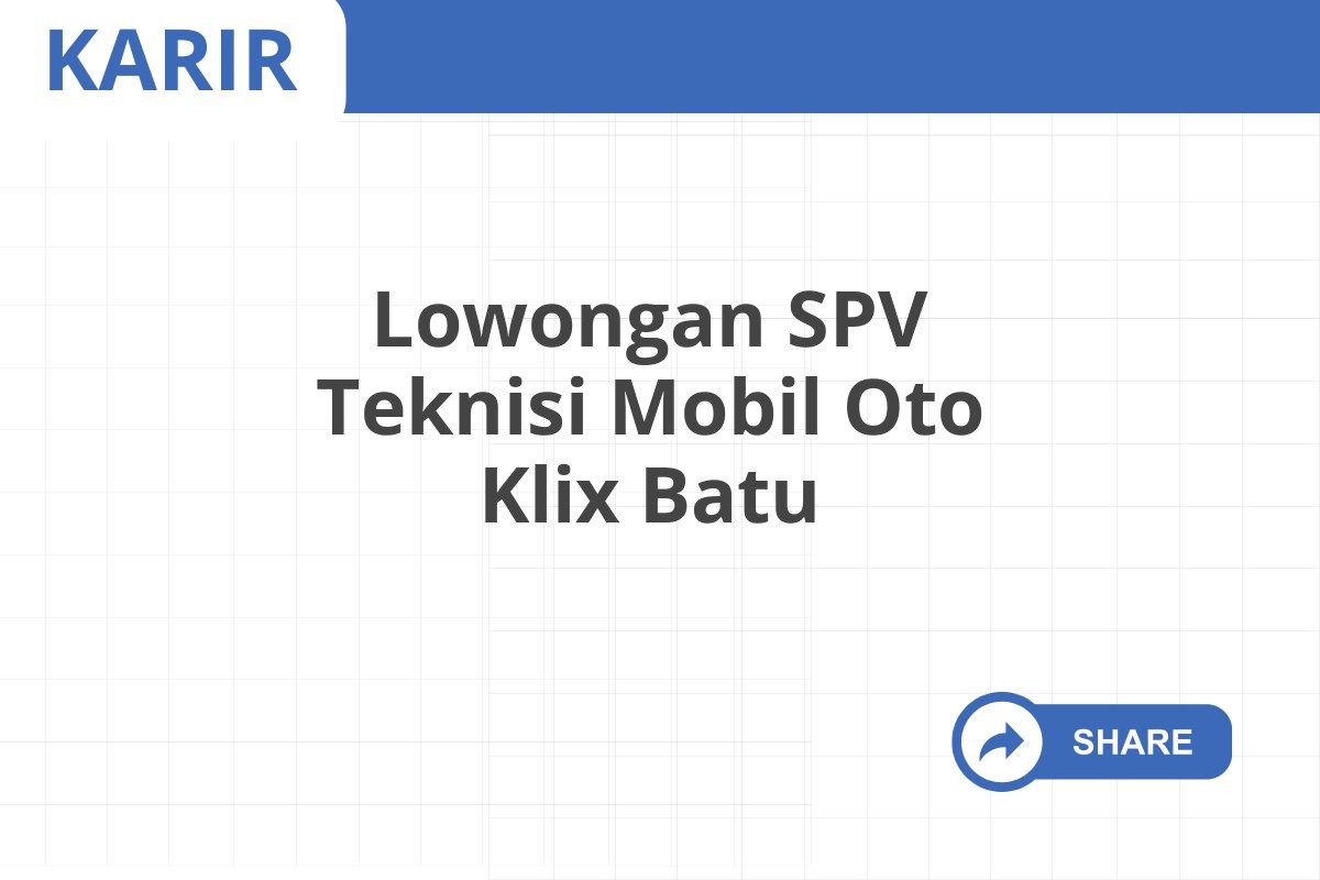 Lowongan SPV Teknisi Mobil Oto Klix Batu