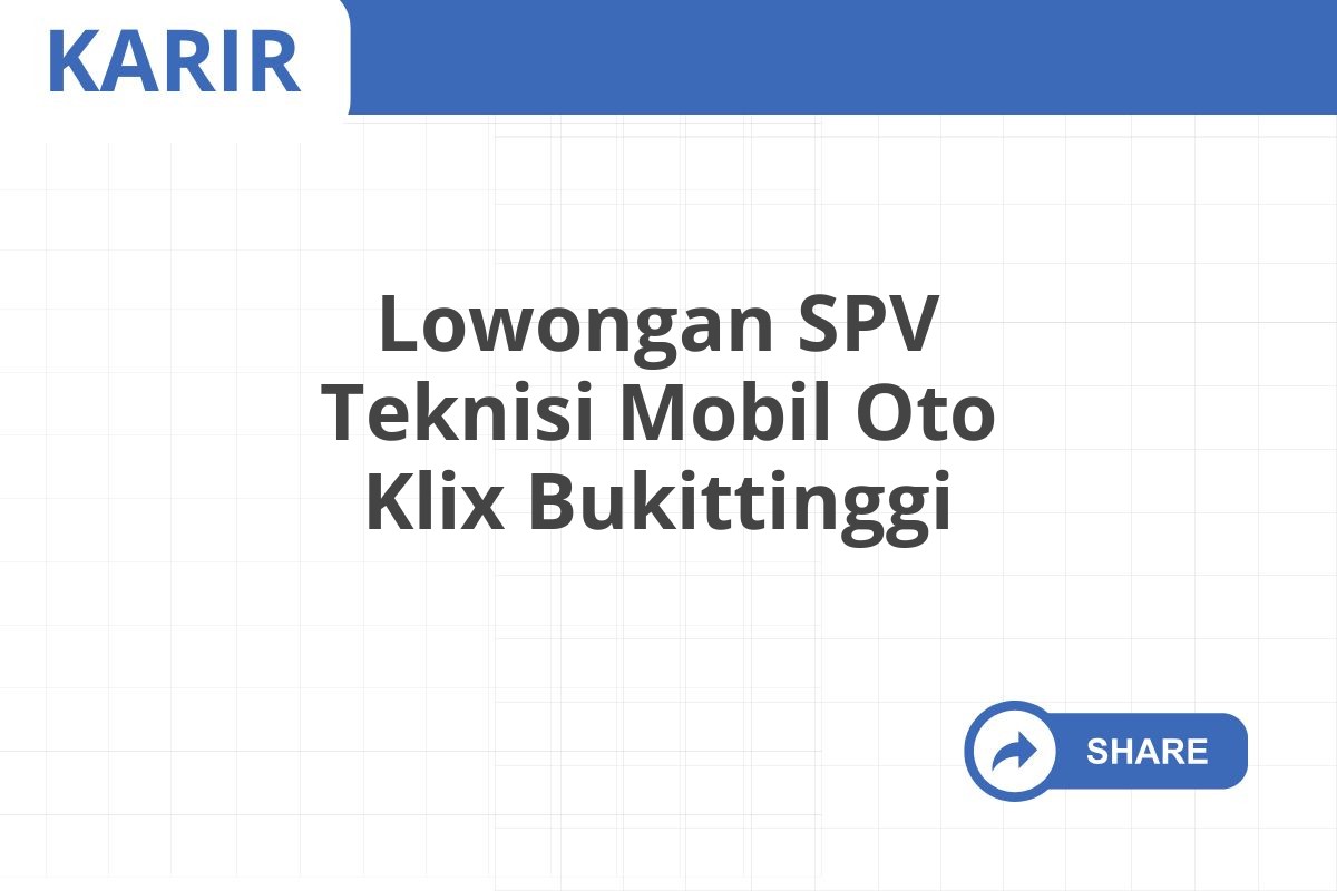 Lowongan SPV Teknisi Mobil Oto Klix Bukittinggi