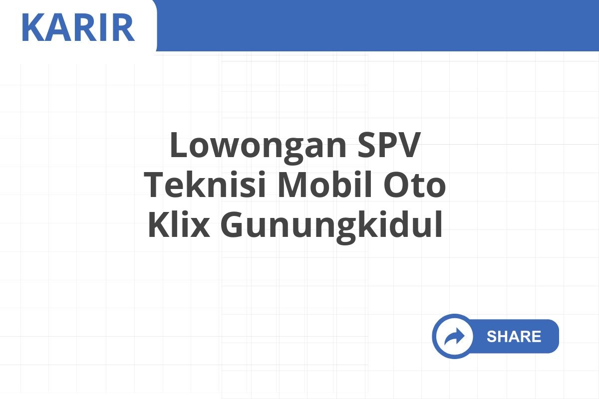 Lowongan SPV Teknisi Mobil Oto Klix Gunungkidul