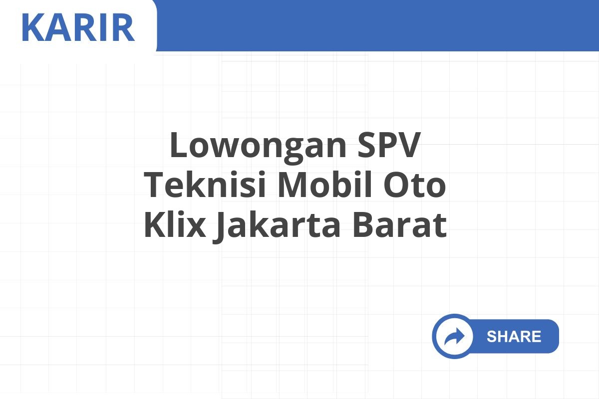 Lowongan SPV Teknisi Mobil Oto Klix Jakarta Barat