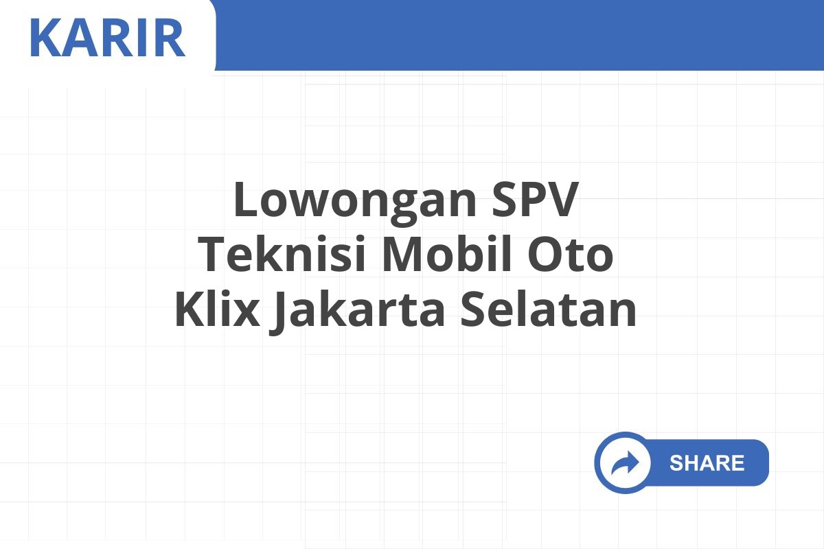 Lowongan SPV Teknisi Mobil Oto Klix Jakarta Selatan