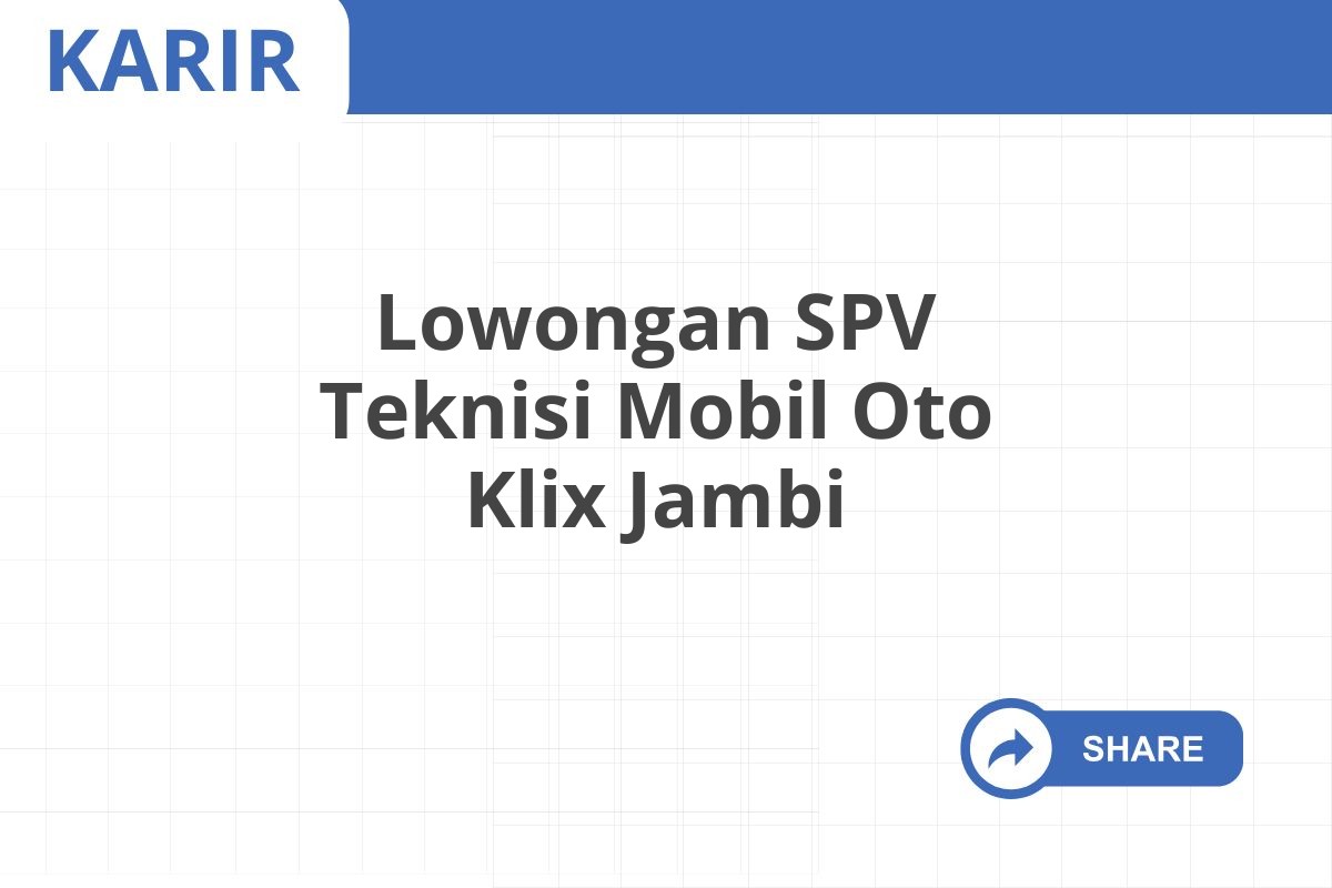 Lowongan SPV Teknisi Mobil Oto Klix Jambi