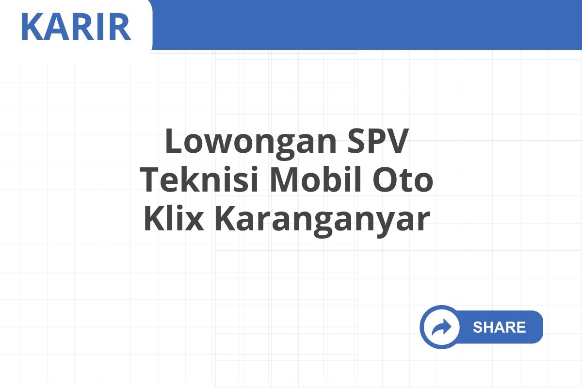 Lowongan SPV Teknisi Mobil Oto Klix Karanganyar