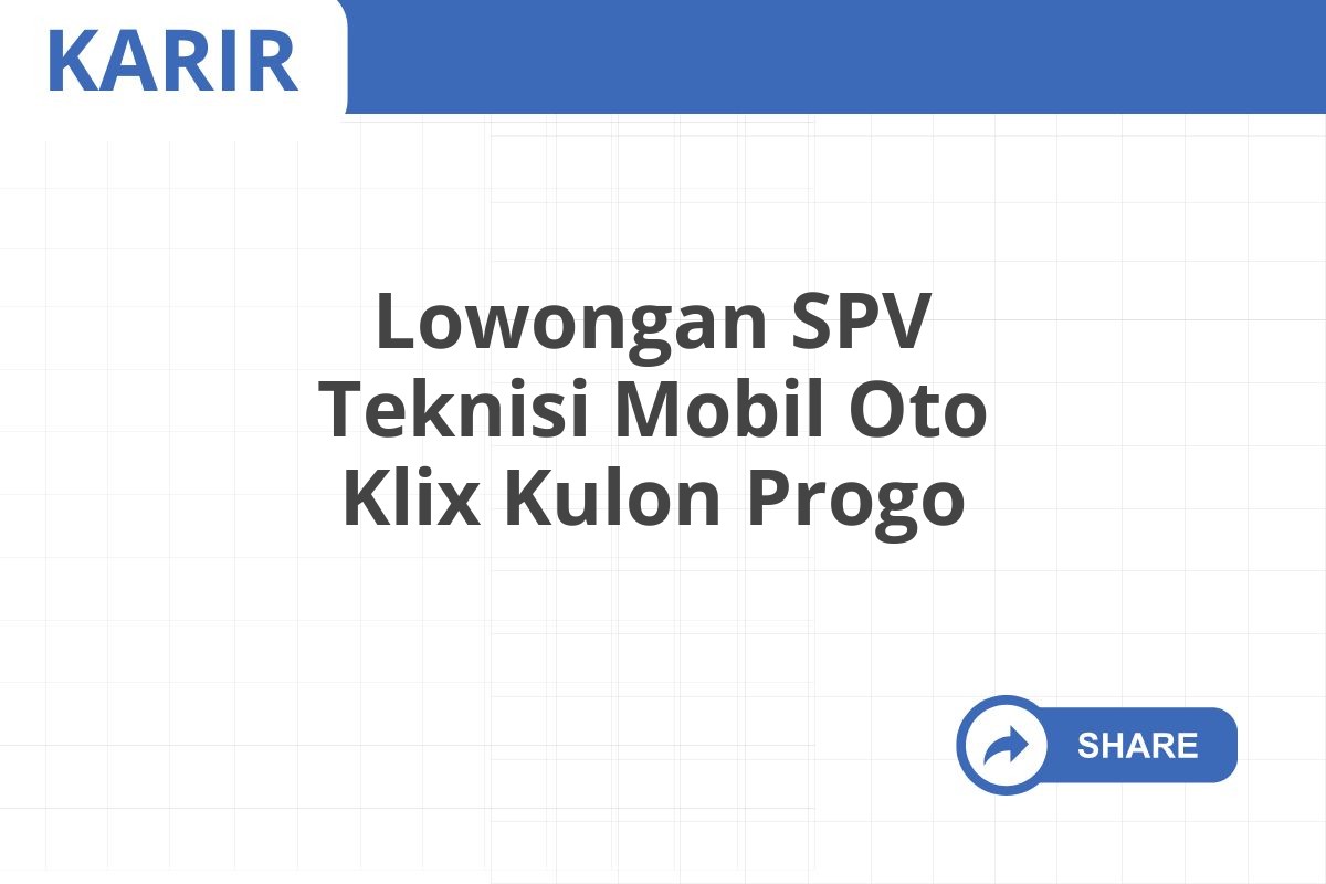 Lowongan SPV Teknisi Mobil Oto Klix Kulon Progo