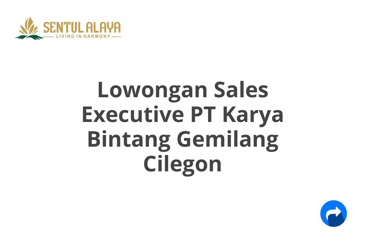 Lowongan Sales Executive PT Karya Bintang Gemilang Cilegon