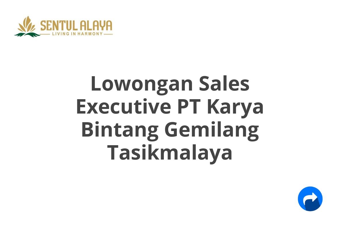 Lowongan Sales Executive PT Karya Bintang Gemilang Tasikmalaya