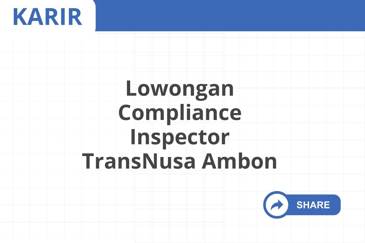 Lowongan Compliance Inspector TransNusa Ambon