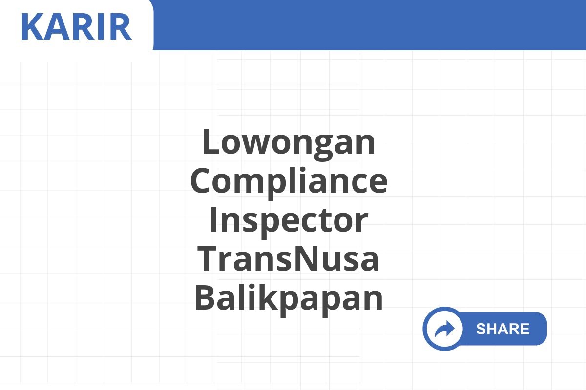 Lowongan Compliance Inspector TransNusa Balikpapan