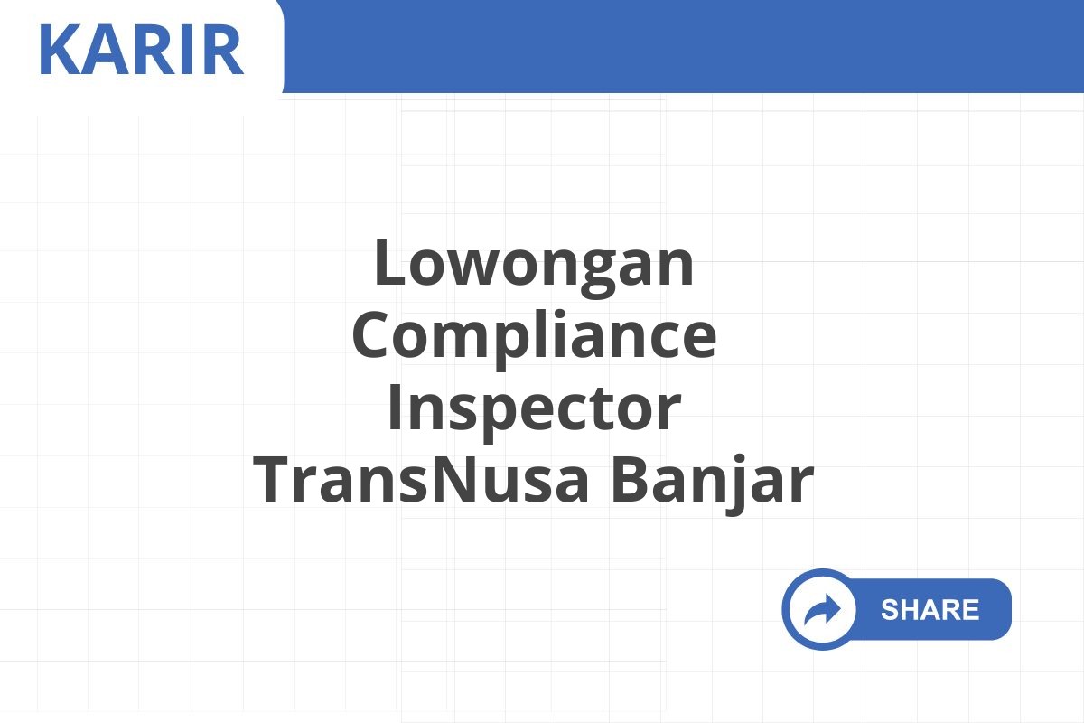 Lowongan Compliance Inspector TransNusa Banjar