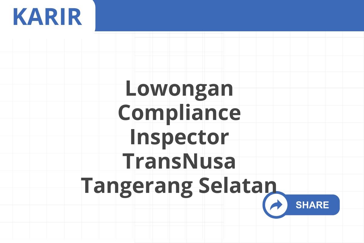 Lowongan Compliance Inspector TransNusa Tangerang Selatan