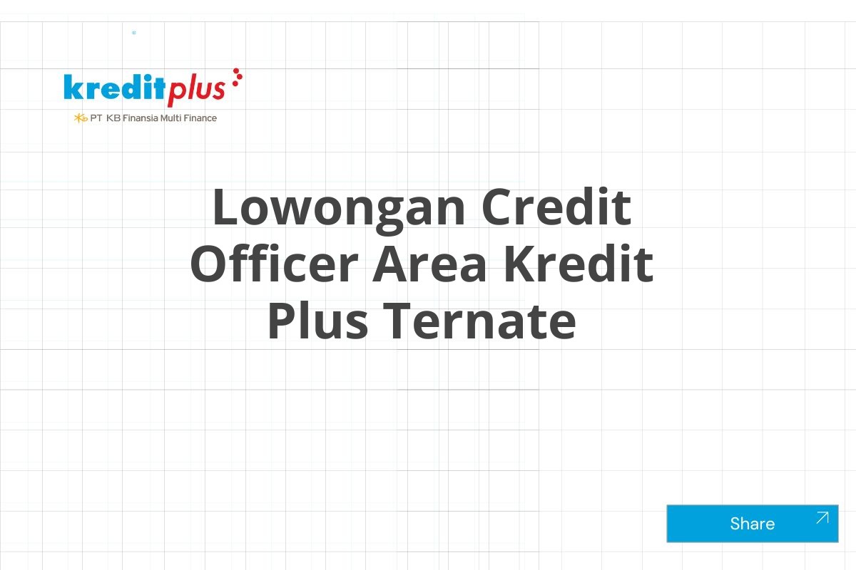 Lowongan Credit Officer Area Kredit Plus Ternate