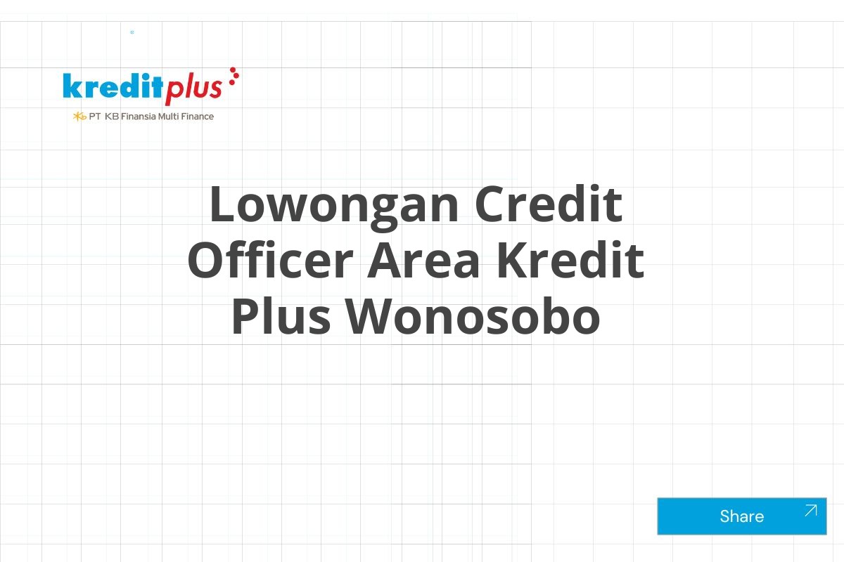 Lowongan Credit Officer Area Kredit Plus Wonosobo