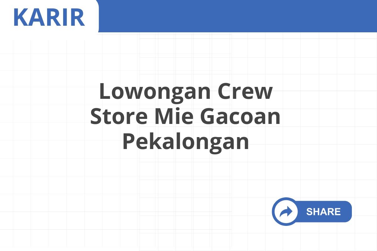 Lowongan Crew Store Mie Gacoan Pekalongan