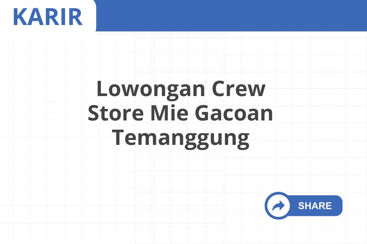 Lowongan Crew Store Mie Gacoan Temanggung