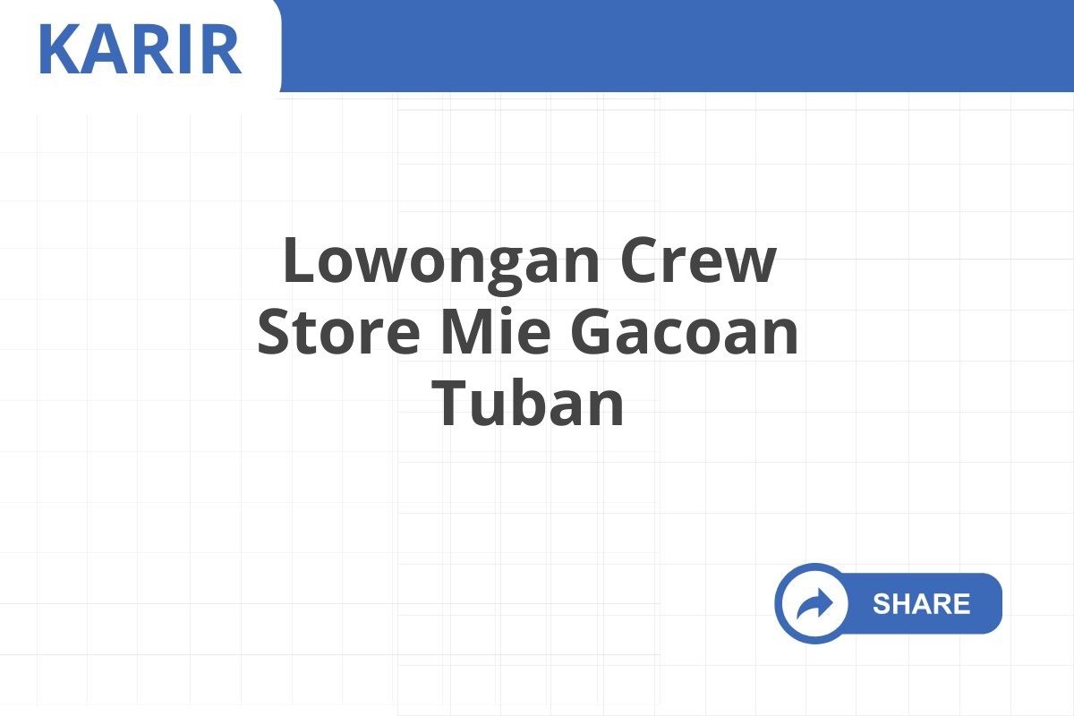 Lowongan Crew Store Mie Gacoan Tuban