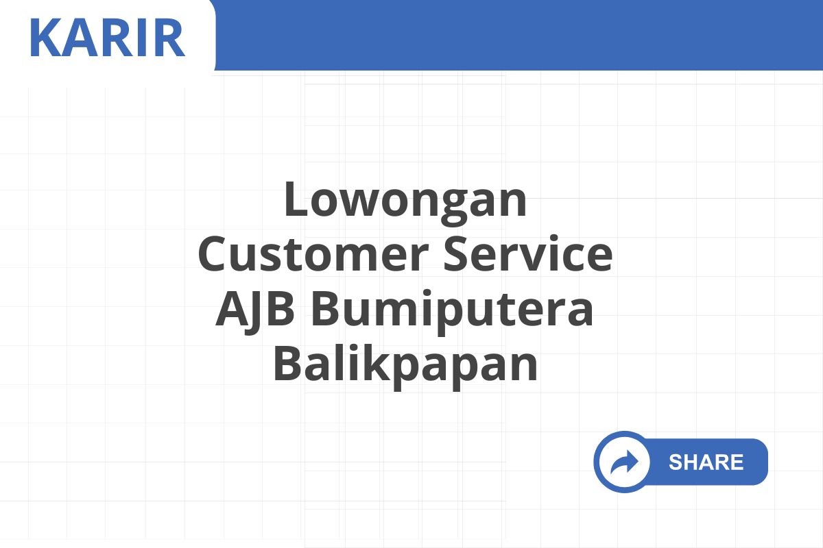 Lowongan Customer Service AJB Bumiputera Balikpapan