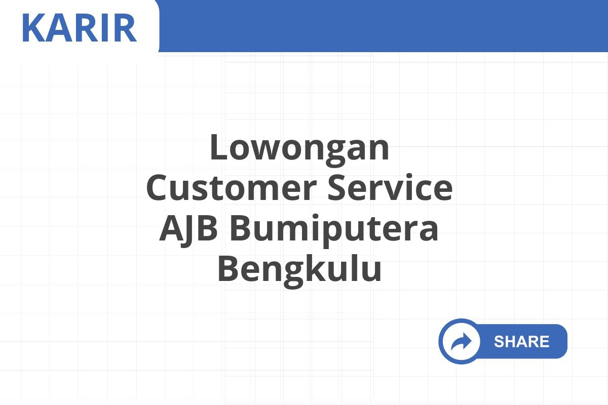 Lowongan Customer Service AJB Bumiputera Bengkulu