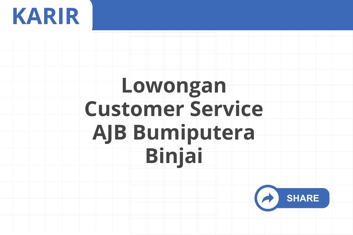 Lowongan Customer Service AJB Bumiputera Binjai