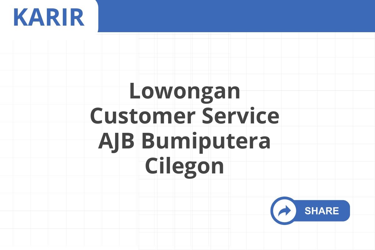 Lowongan Customer Service AJB Bumiputera Cilegon