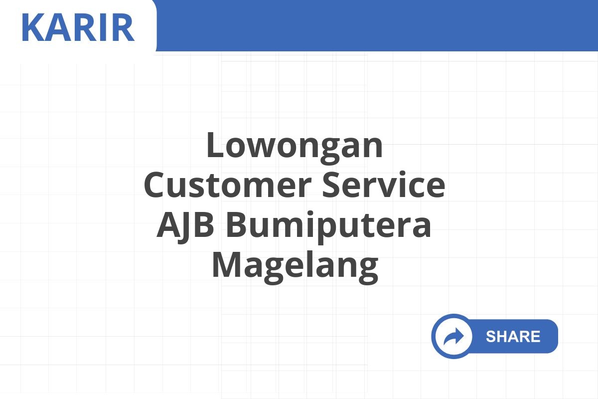 Lowongan Customer Service AJB Bumiputera Magelang