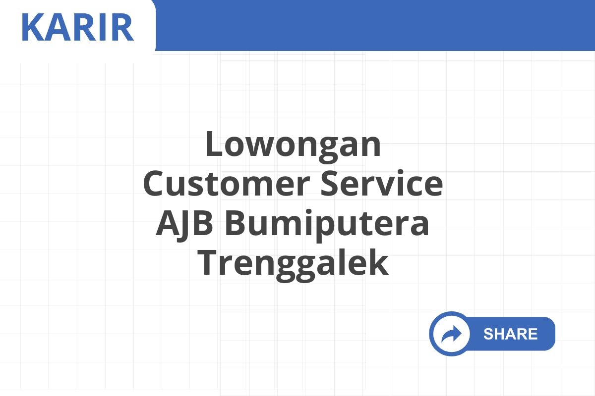 Lowongan Customer Service AJB Bumiputera Trenggalek