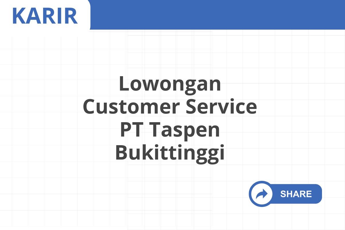 Lowongan Customer Service PT Taspen Bukittinggi