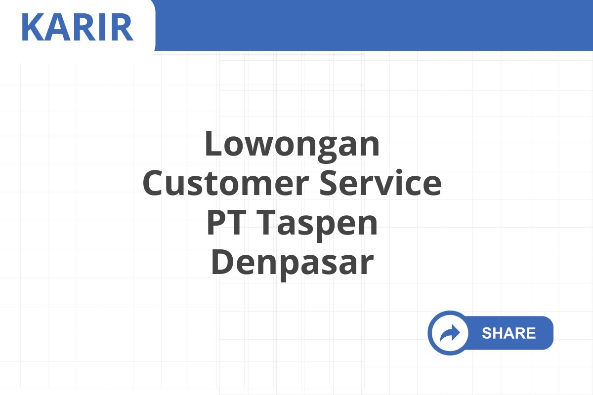 Lowongan Customer Service PT Taspen Denpasar