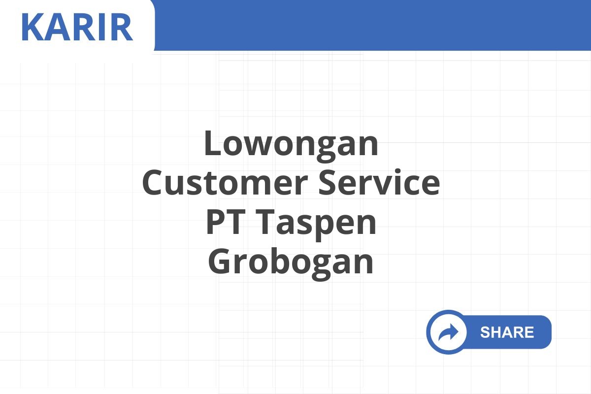 Lowongan Customer Service PT Taspen Grobogan