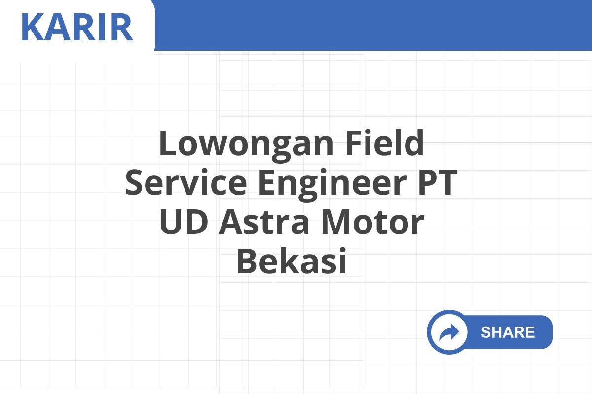 Lowongan Field Service Engineer PT UD Astra Motor Bekasi