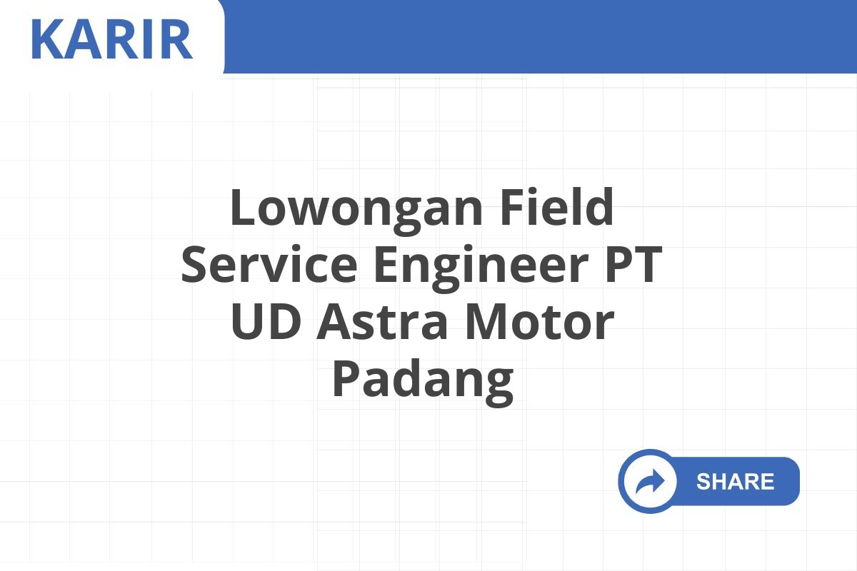 Lowongan Field Service Engineer PT UD Astra Motor Padang