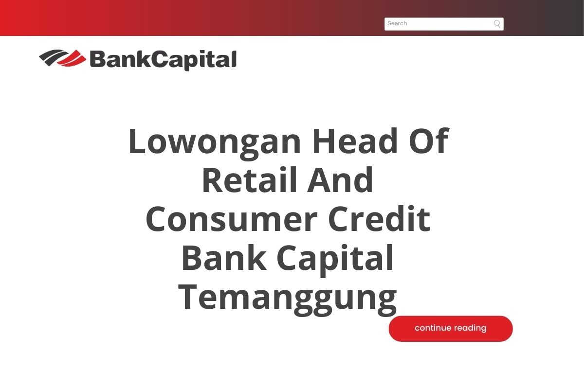 Lowongan Head Of Retail And Consumer Credit Bank Capital Temanggung