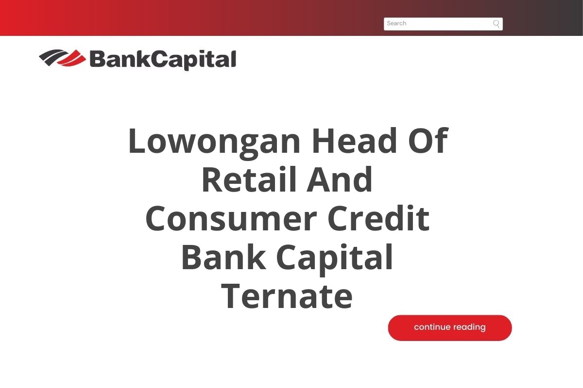 Lowongan Head Of Retail And Consumer Credit Bank Capital Ternate