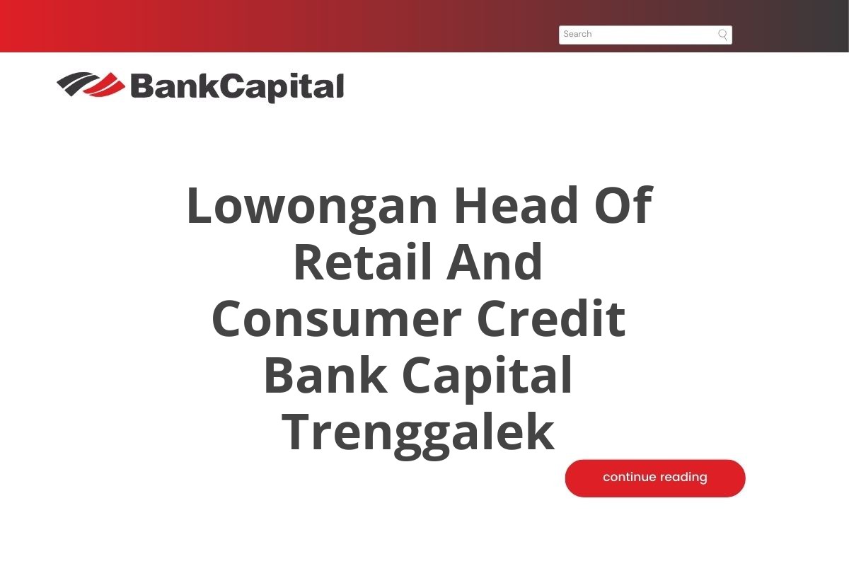 Lowongan Head Of Retail And Consumer Credit Bank Capital Trenggalek